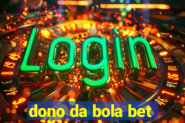 dono da bola bet